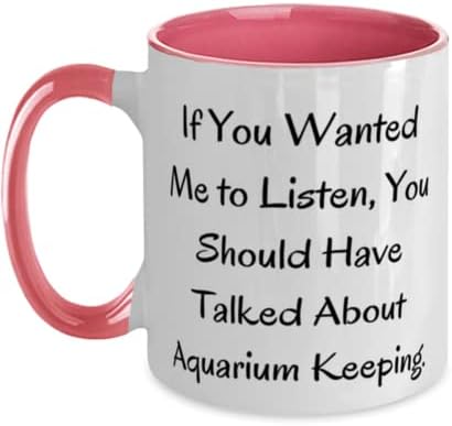 Sarkazam Aquarium Keeping Pokloni, Ako želite da slušam, trebali biste imati, dvotonski odmor 11oz Šolja