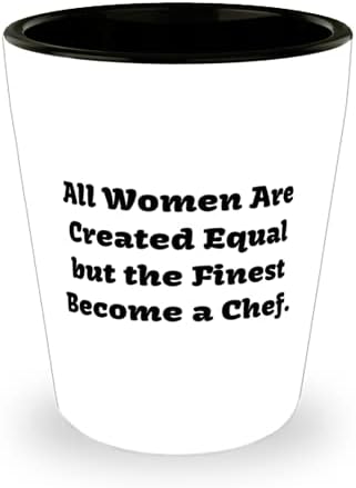 Nice Chef, Sve žene su stvoreni jednaki, ali Najfiniji postati kuhar, sjajan mature Shot Glass za prijatelje