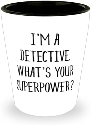 Detektiv za muškarce žene, Ja sam detektiv. Koja je tvoja supermoć?, Unique Idea Detective Shot Glass, Ceramic