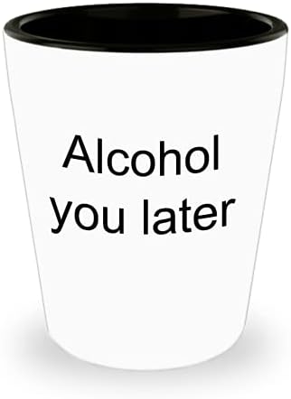 Alkohol kasnije-Funny Shot glass-sjajno kao poklon ili zabava!