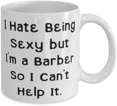 Barber pokloni za saradnike, Mrzim da budem seksi, ali ja sam berberin, tako da ne mogu da pomognem, inspirišem